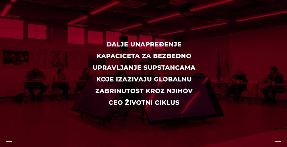 Dalje unapređenje kapaciteta za bezbedno upravljanje supstancama koje izazivaju globalnu zabrinutost kroz njihov ceo životni ciklus